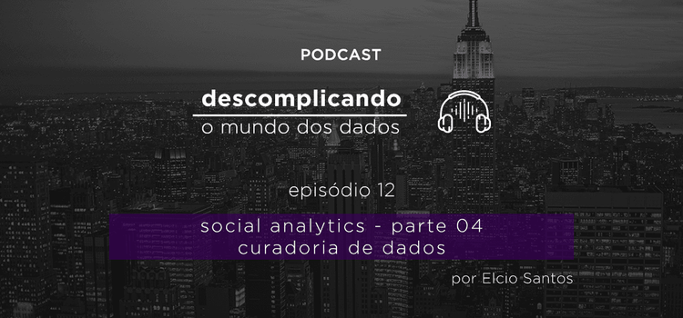 Descomplicando o mundo dos Dados: Social Analytics Parte IV