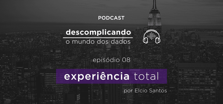 Descomplicando o mundo dos dados: a Experiência Total