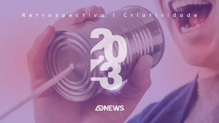 Retrospectiva 2023: as campanhas mais criativas do ano