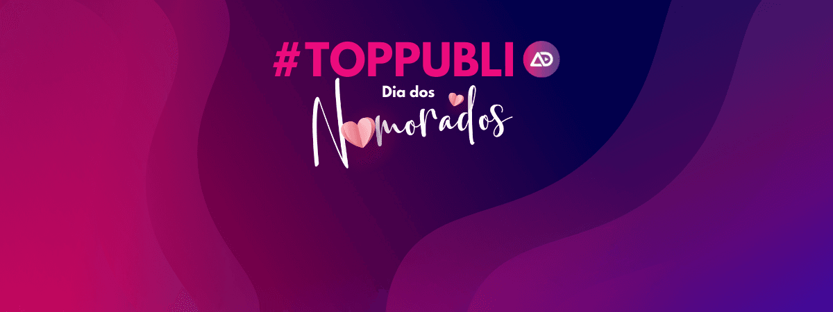 #TopPubli: melhores campanhas de Dia dos Namorados