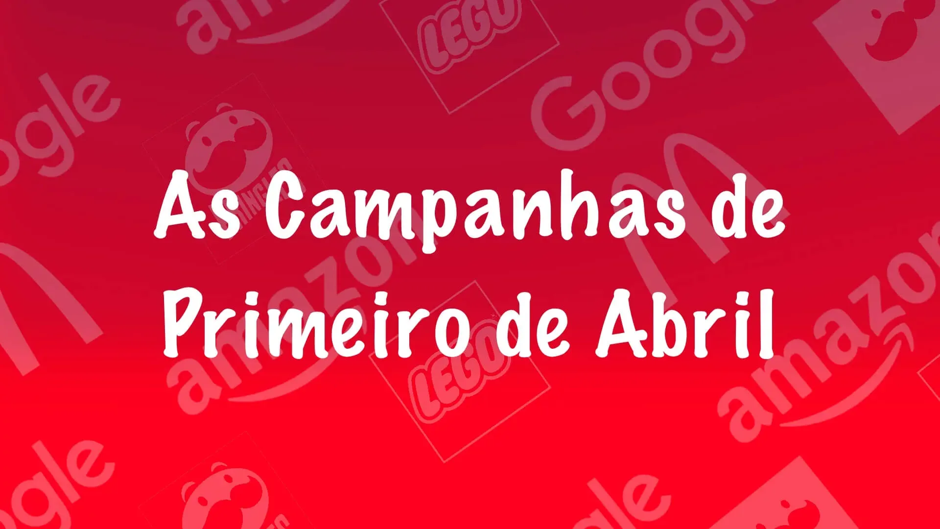 As melhores campanhas de Primeiro de Abril dos últimos anos