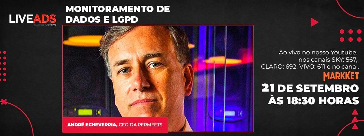 LIVEADS entrevista André Echeverria sobre uso de dados, LGPD e vendas
