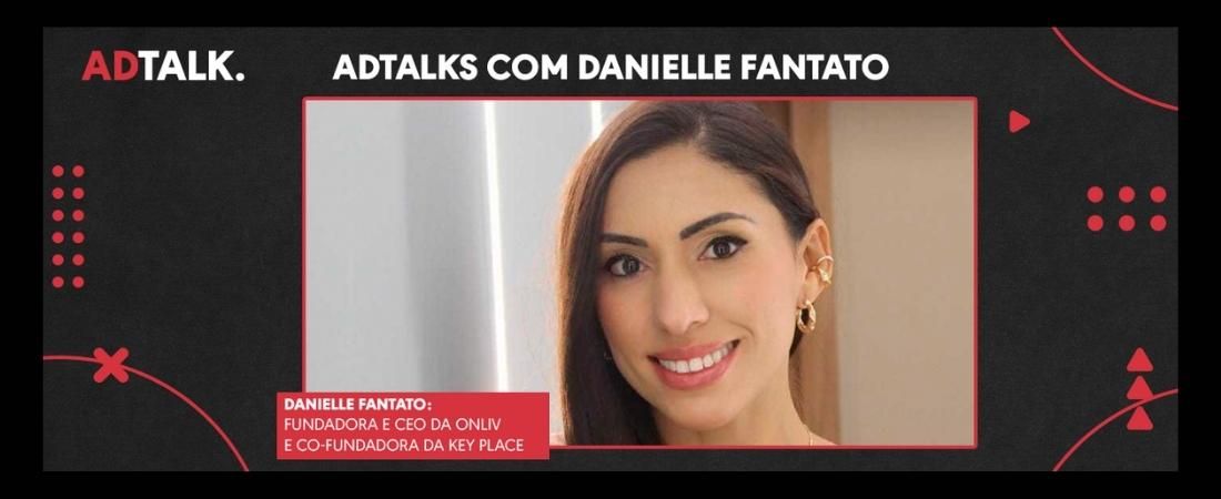 “Empreender é lidar com incertezas”, diz  Danielle Fantato | Adtalks