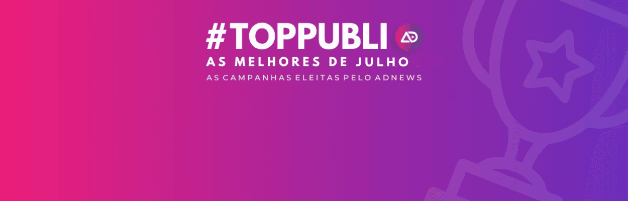 #TopPubli: melhores campanhas de Julho