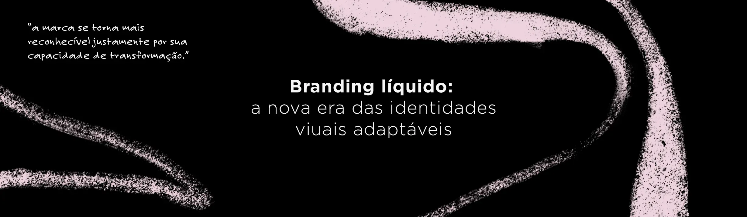 Branding Líquido: A Nova Era das Identidades Visuais Adaptáveis