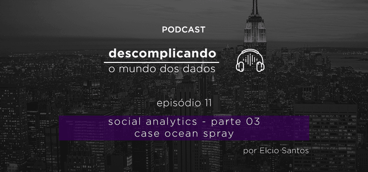 Descomplicando o mundo dos Dados: Social Analytics Parte III