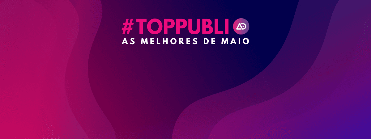 #TopPubli: melhores campanhas de Maio