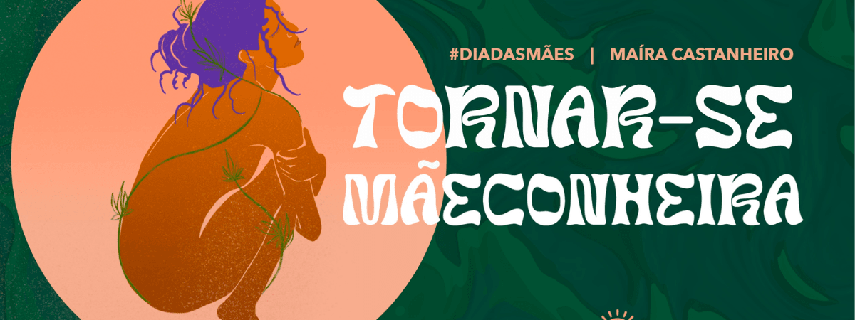 Mãeconheira traz temas para debate em campanha do Dia das Mães