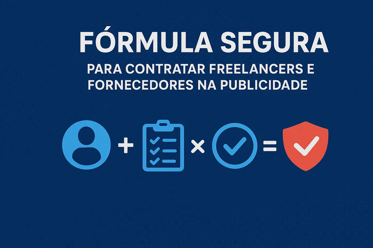 FÓRMULA SEGURA PARA CONTRATAR FREELANCERS E FORNECEDORES NA PUBLICIDADE 