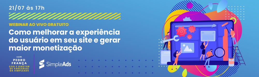 SimpleAds promove webinar “Como melhorar a experiência do usuário em seu site e gerar maior monetização”