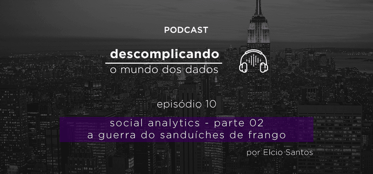 Descomplicando o mundo dos Dados: Social Analytics Parte II