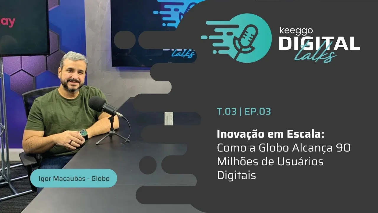 Globo abre bastidores de sua revolução digital em podcast da keeggo e revela como alcança 90 milhões de usuários