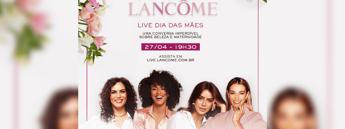 Lancôme fará live especial de Dia das Mães