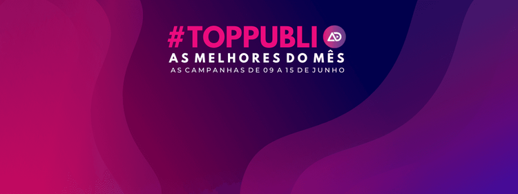 #TopPubli: melhores campanhas de 9 a 15 de junho