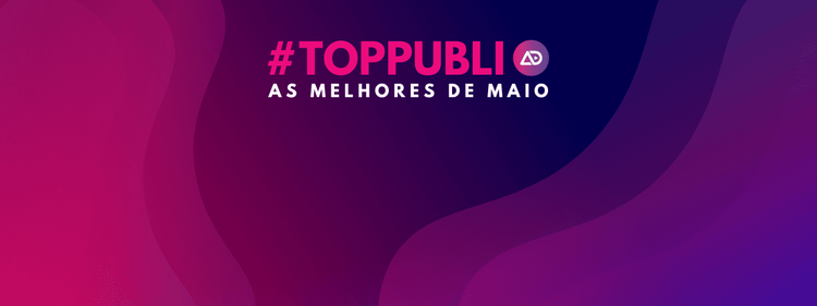 #TopPubli: melhores campanhas de Maio