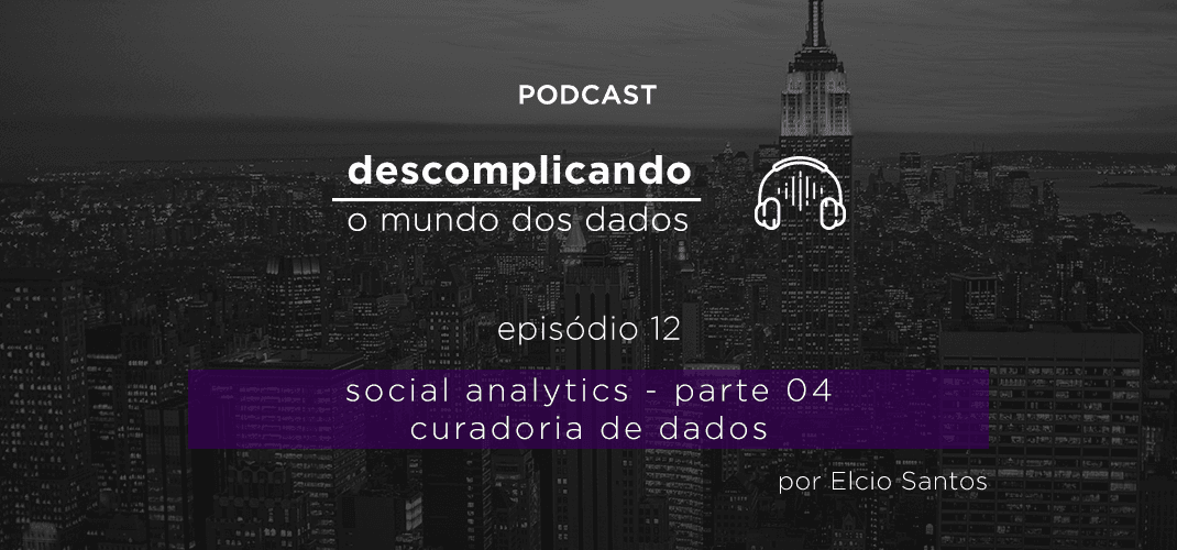 Descomplicando o mundo dos Dados: Social Analytics Parte IV