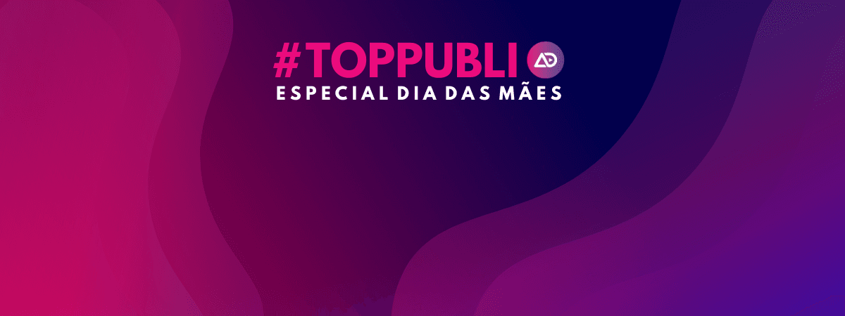 #TopPubli: melhores campanhas de 1º a 11 de maio